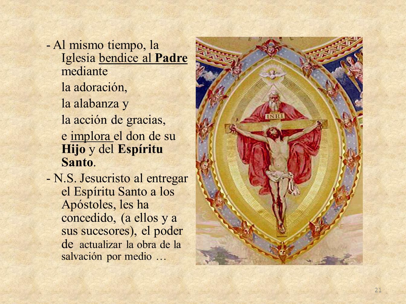 - Al mismo tiempo, la Iglesia bendice al Padre mediante la adoración, la alabanza y la acción de gracias, e implora el don de su Hijo y del Espíritu Santo.