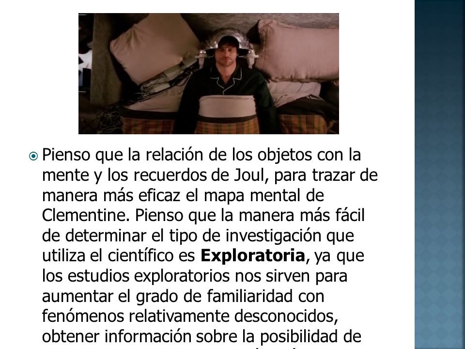 Pienso que la relación de los objetos con la mente y los recuerdos de Joul, para trazar de manera más eficaz el mapa mental de Clementine.