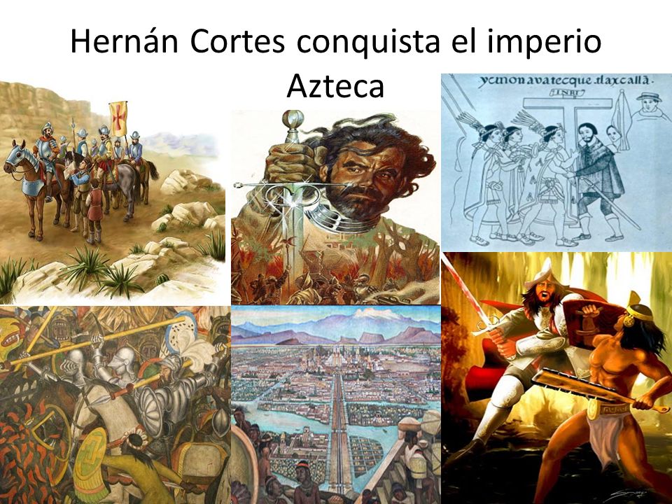Hernán Cortes conquista el imperio Azteca