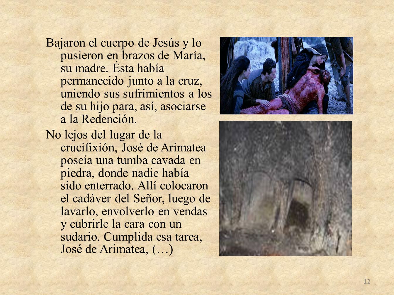 Bajaron el cuerpo de Jesús y lo pusieron en brazos de María, su madre