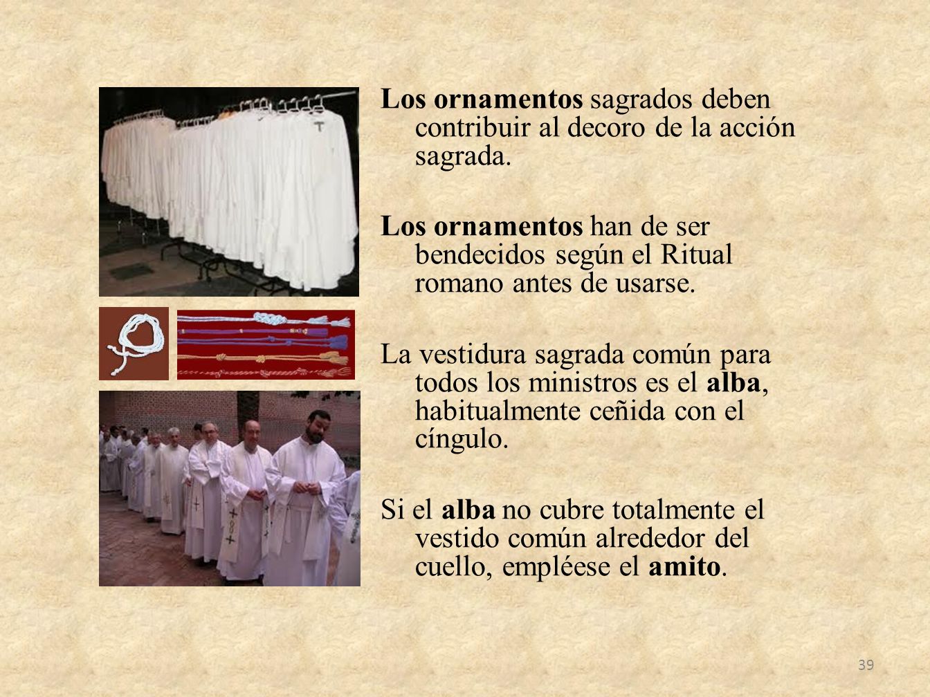 Los ornamentos sagrados deben contribuir al decoro de la acción sagrada.