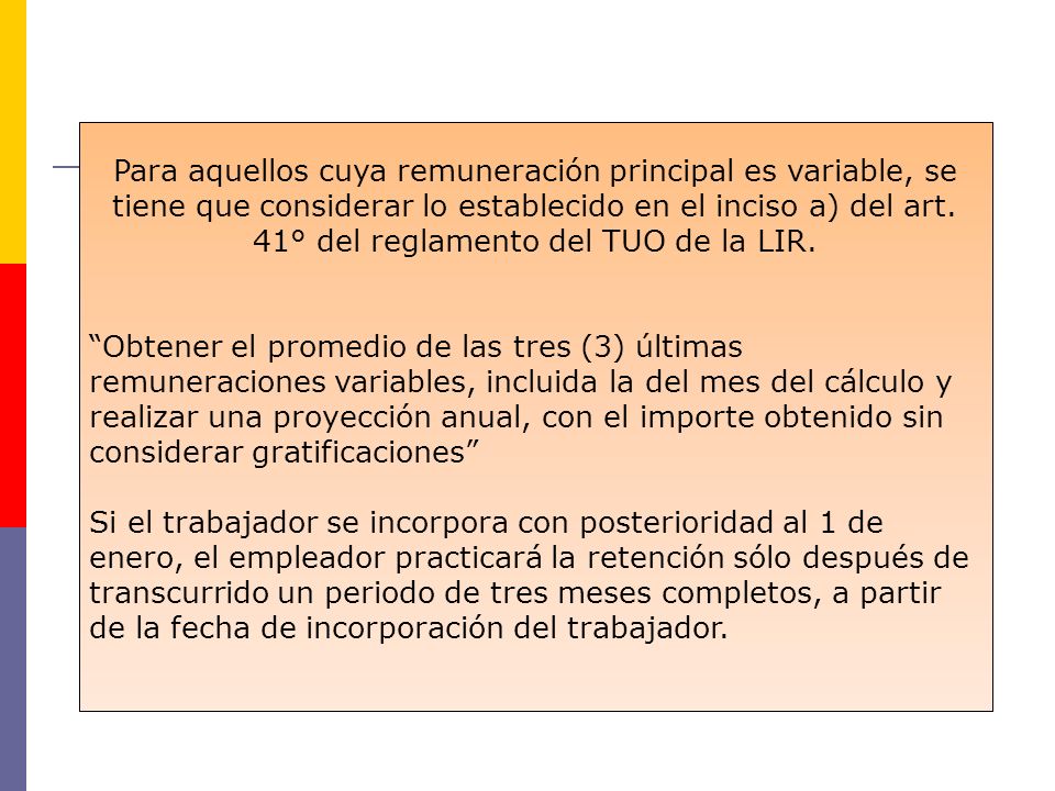 Para aquellos cuya remuneración principal es variable, se tiene que considerar lo establecido en el inciso a) del art. 41° del reglamento del TUO de la LIR.