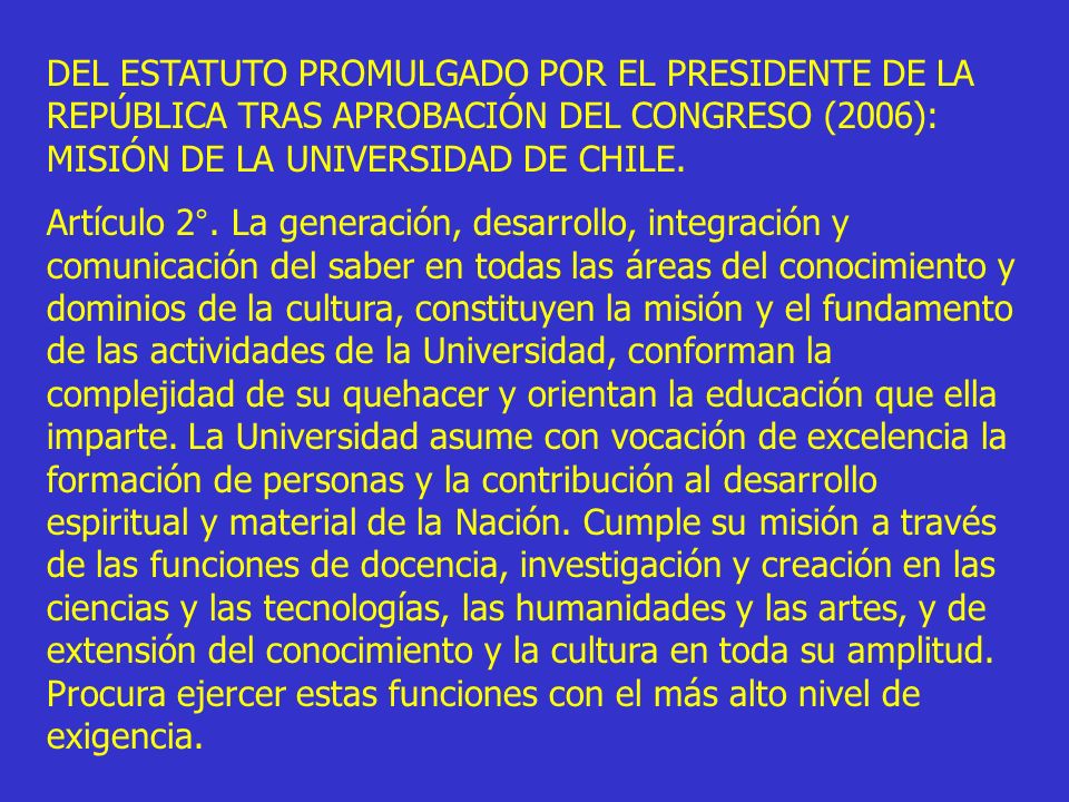 DEL ESTATUTO PROMULGADO POR EL PRESIDENTE DE LA REPÚBLICA TRAS APROBACIÓN DEL CONGRESO (2006): MISIÓN DE LA UNIVERSIDAD DE CHILE.