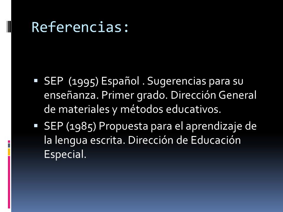 Referencias: SEP (1995) Español . Sugerencias para su enseñanza. Primer grado. Dirección General de materiales y métodos educativos.