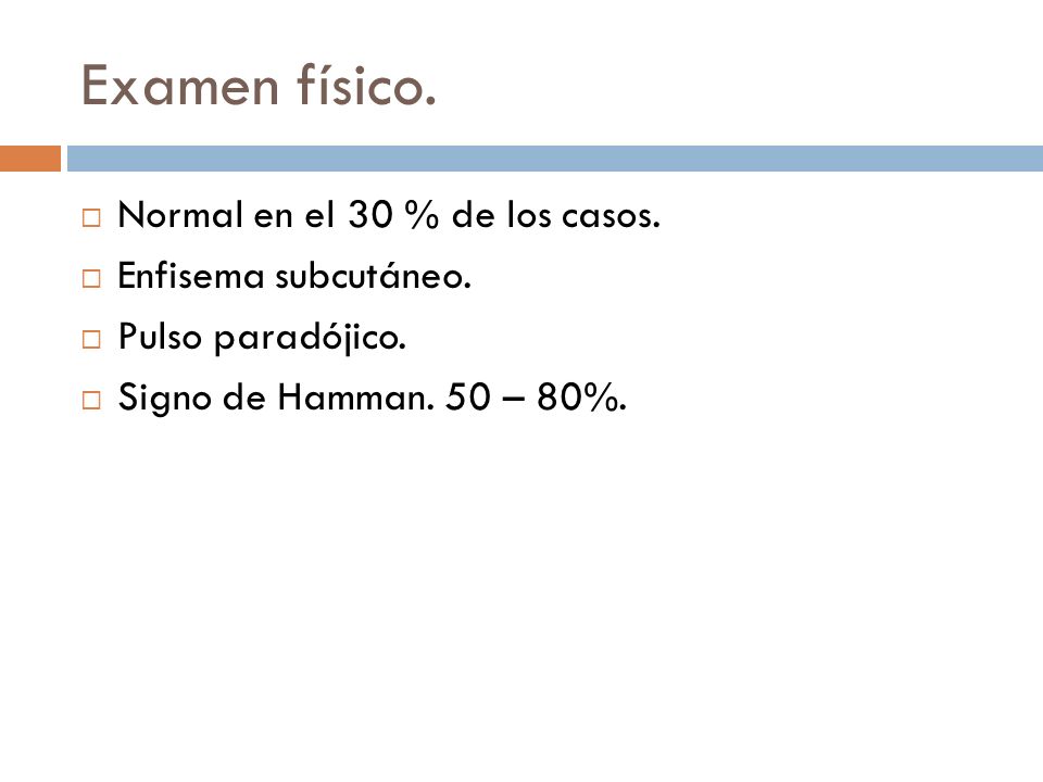 Examen físico. Normal en el 30 % de los casos. Enfisema subcutáneo.