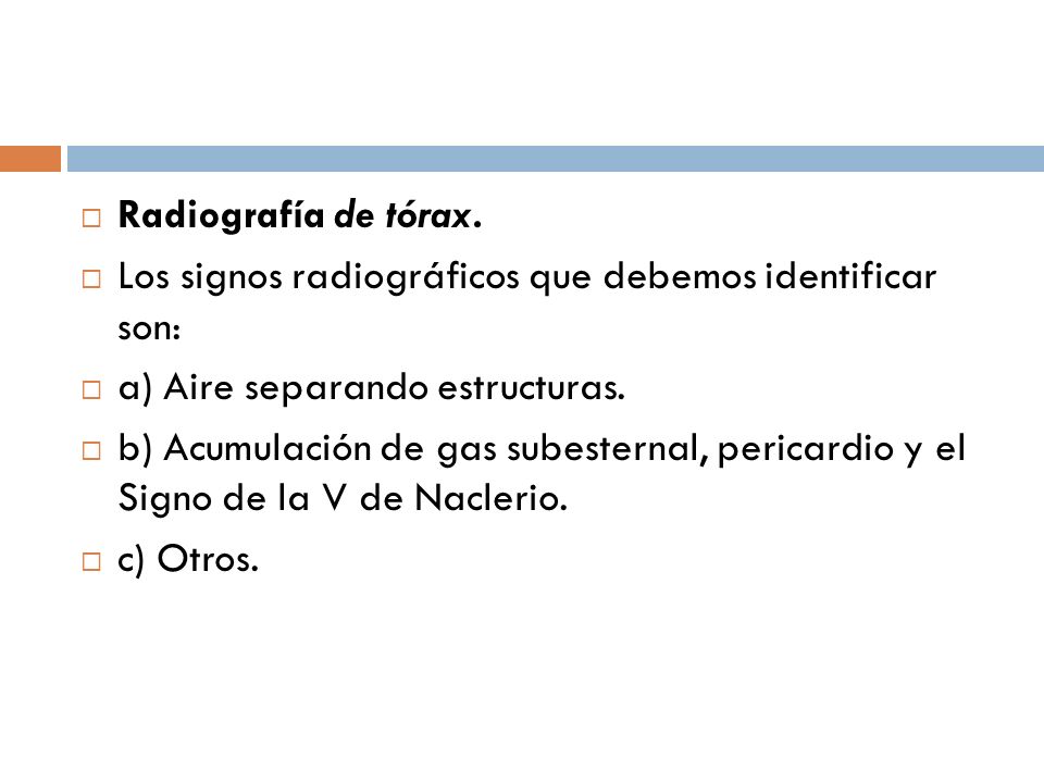 Radiografía de tórax. Los signos radiográficos que debemos identificar son: a) Aire separando estructuras.
