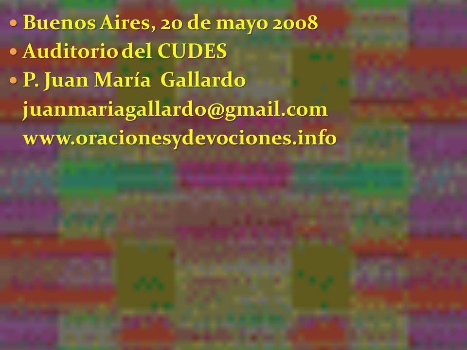 Buenos Aires, 20 de mayo 2008 Auditorio del CUDES. P. Juan María Gallardo.