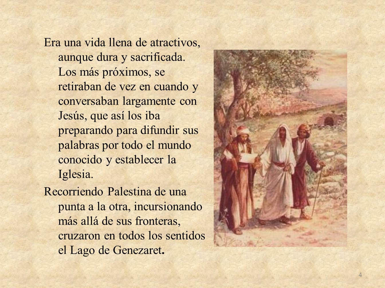 Era una vida llena de atractivos, aunque dura y sacrificada