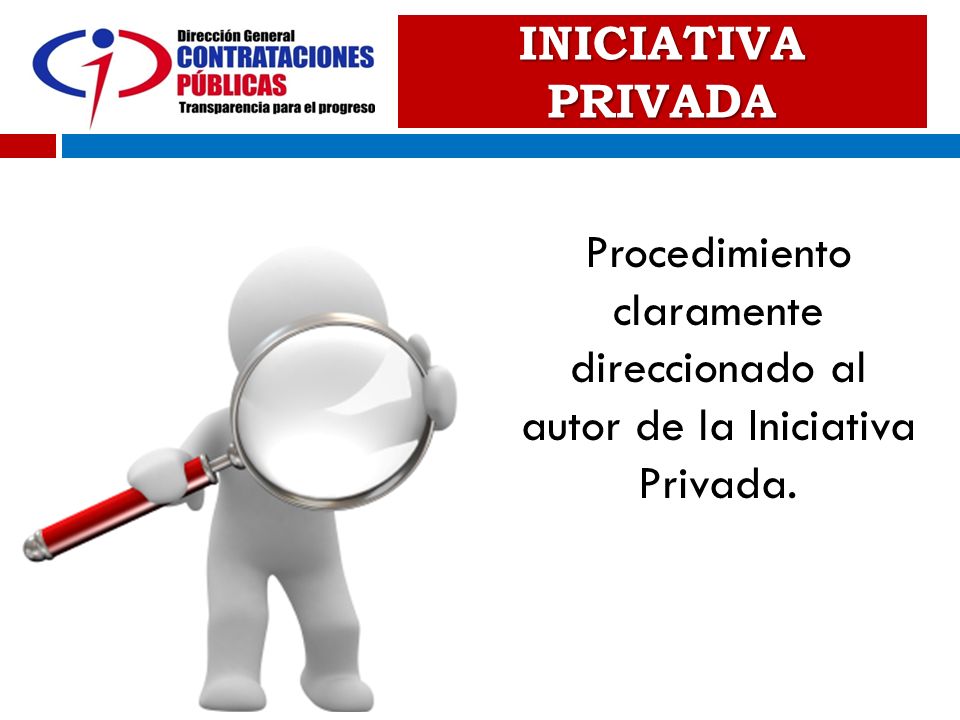 INICIATIVA PRIVADA Procedimiento claramente direccionado al autor de la Iniciativa Privada.
