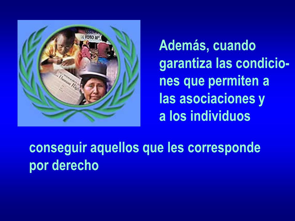 Además, cuando garantiza las condicio- nes que permiten a. las asociaciones y. a los individuos.
