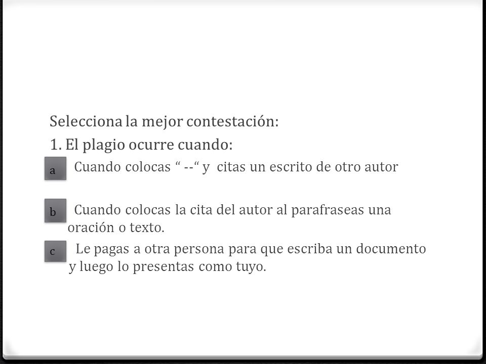 Selecciona la mejor contestación: 1. El plagio ocurre cuando: