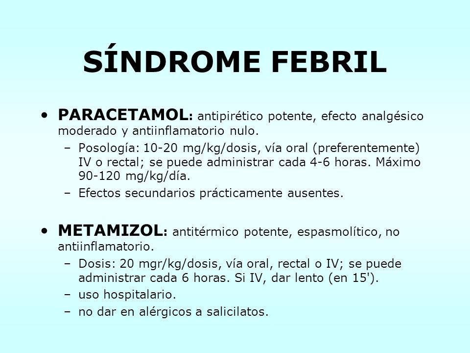 SÍNDROME FEBRIL PARACETAMOL: antipirético potente, efecto analgésico moderado y antiinflamatorio nulo.
