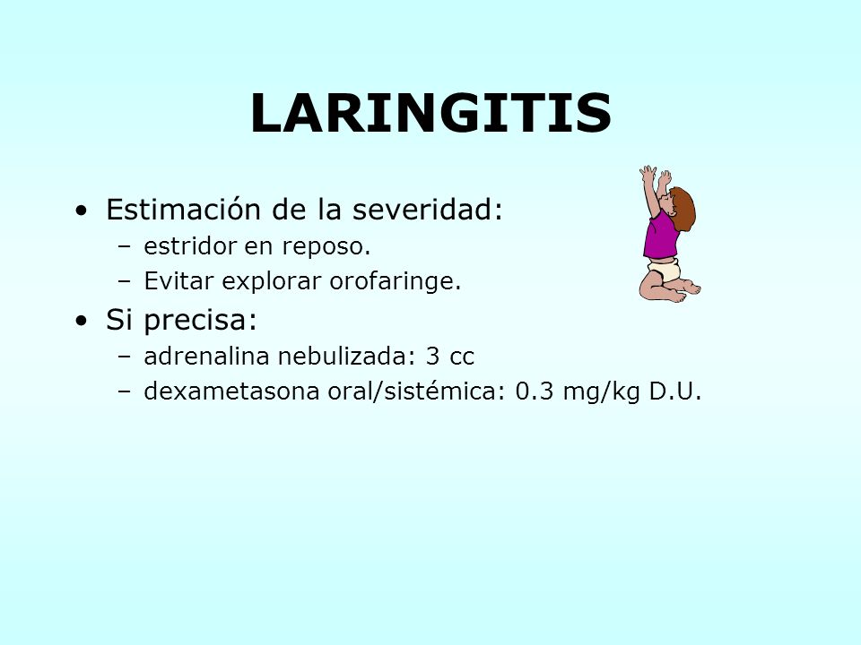 LARINGITIS Estimación de la severidad: Si precisa: estridor en reposo.
