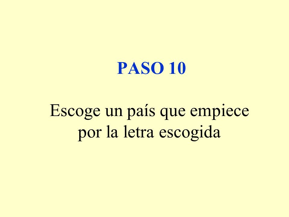 PASO 10 Escoge un país que empiece por la letra escogida