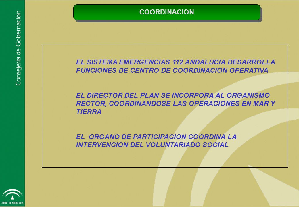 COORDINACION EL SISTEMA EMERGENCIAS 112 ANDALUCIA DESARROLLA FUNCIONES DE CENTRO DE COORDINACION OPERATIVA.