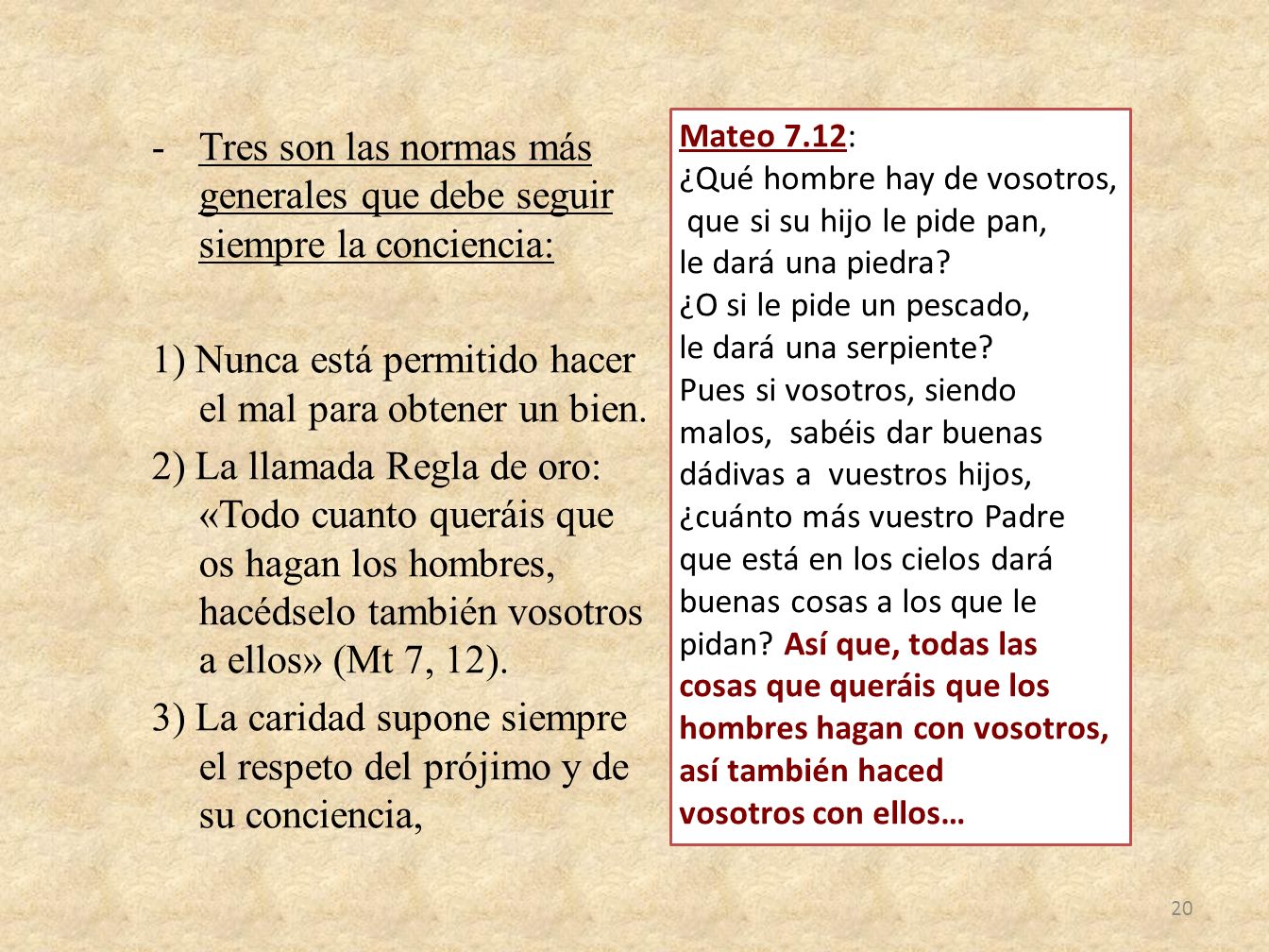 1) Nunca está permitido hacer el mal para obtener un bien.
