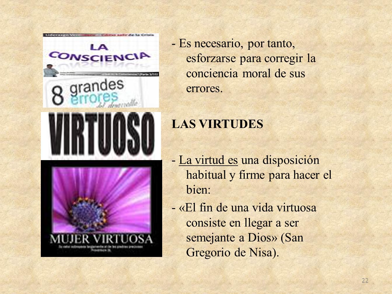 - Es necesario, por tanto, esforzarse para corregir la conciencia moral de sus errores.
