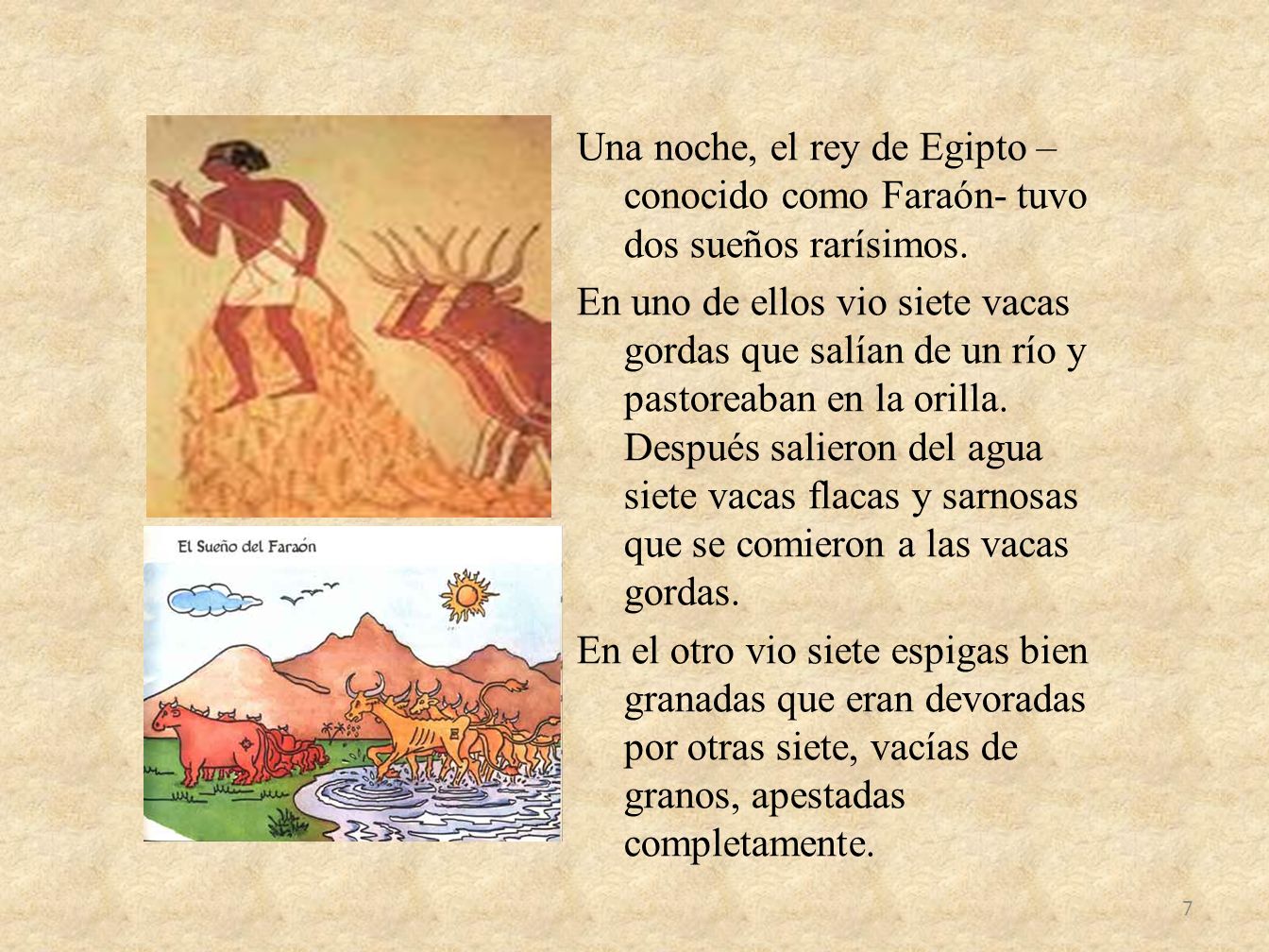 Una noche, el rey de Egipto –conocido como Faraón- tuvo dos sueños rarísimos.
