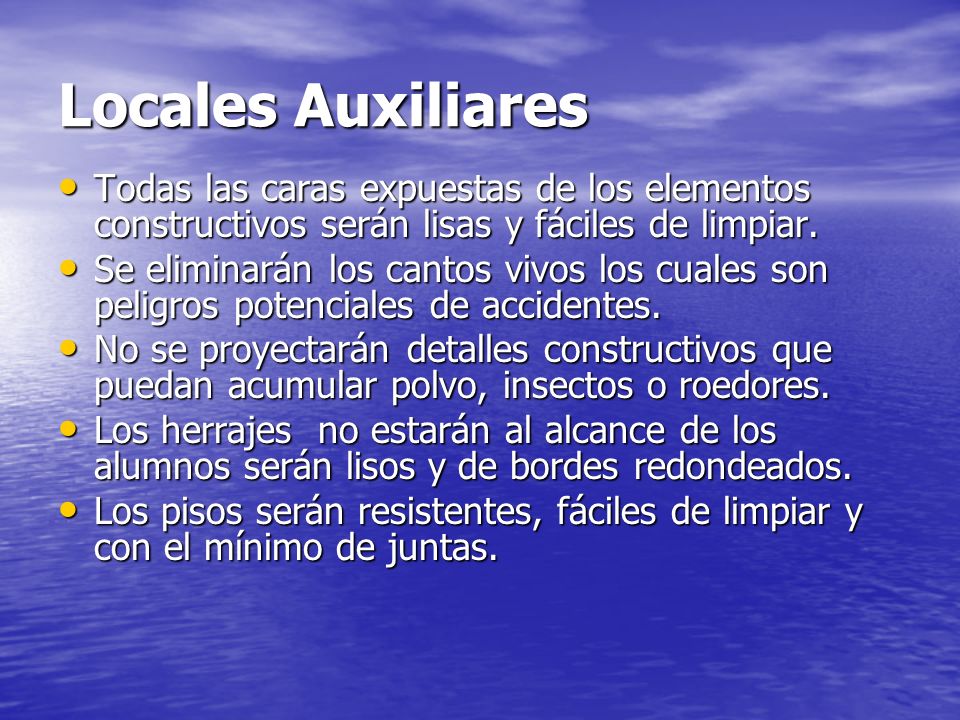 Locales Auxiliares Todas las caras expuestas de los elementos constructivos serán lisas y fáciles de limpiar.