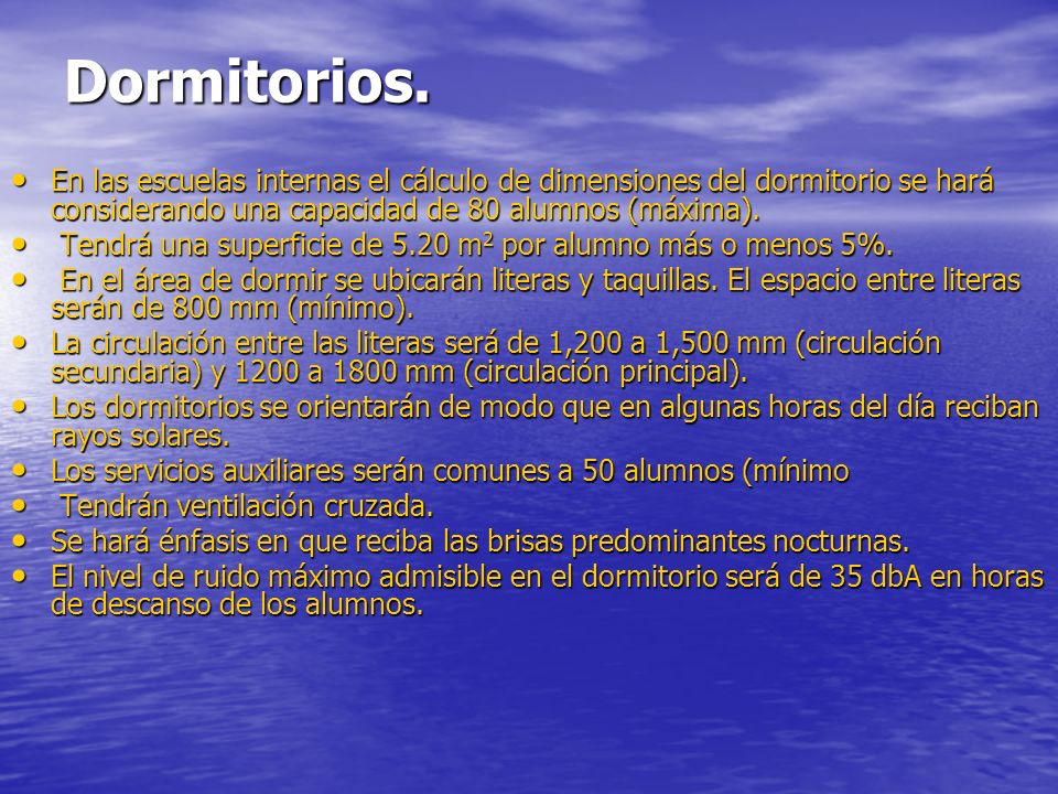 Dormitorios. En las escuelas internas el cálculo de dimensiones del dormitorio se hará considerando una capacidad de 80 alumnos (máxima).