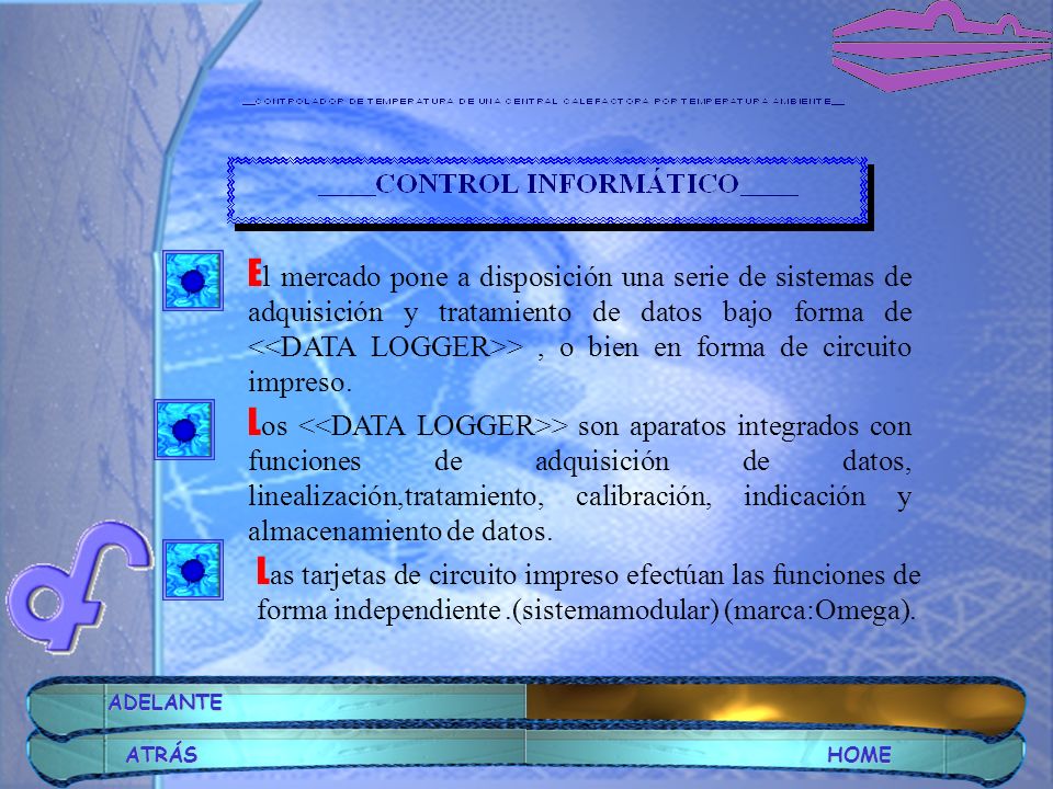 El mercado pone a disposición una serie de sistemas de adquisición y tratamiento de datos bajo forma de <<DATA LOGGER>> , o bien en forma de circuito impreso.