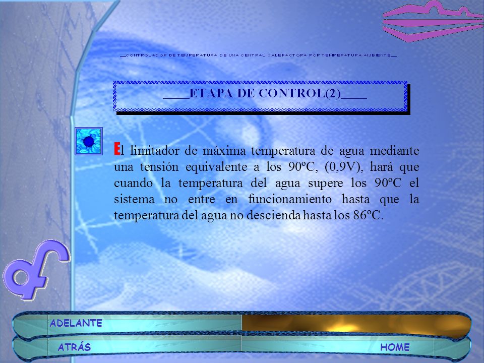 El limitador de máxima temperatura de agua mediante una tensión equivalente a los 90ºC, (0,9V), hará que cuando la temperatura del agua supere los 90ºC el sistema no entre en funcionamiento hasta que la temperatura del agua no descienda hasta los 86ºC.