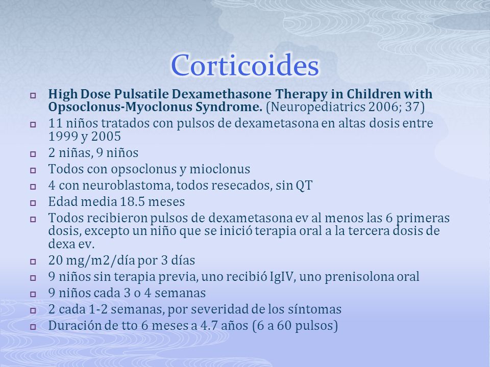 Corticoides High Dose Pulsatile Dexamethasone Therapy in Children with Opsoclonus-Myoclonus Syndrome. (Neuropediatrics 2006; 37)