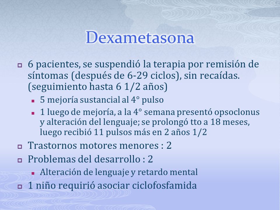 Dexametasona 6 pacientes, se suspendió la terapia por remisión de síntomas (después de 6-29 ciclos), sin recaídas. (seguimiento hasta 6 1/2 años)