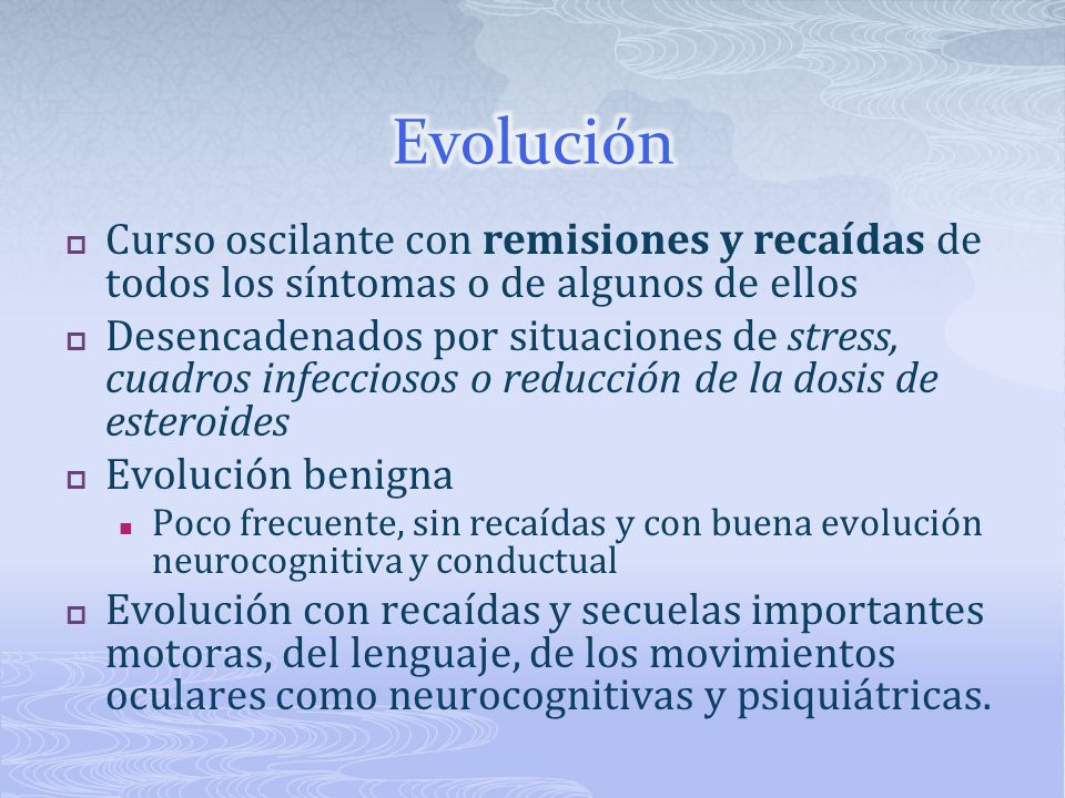 Evolución Curso oscilante con remisiones y recaídas de todos los síntomas o de algunos de ellos.