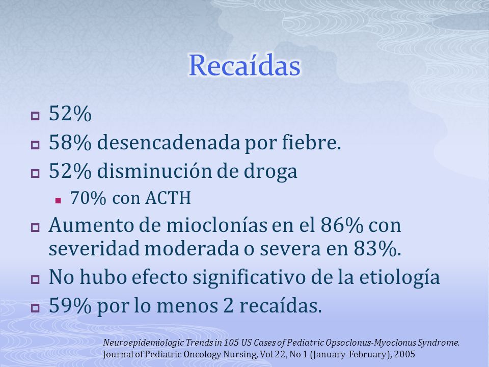 Recaídas 52% 58% desencadenada por fiebre. 52% disminución de droga