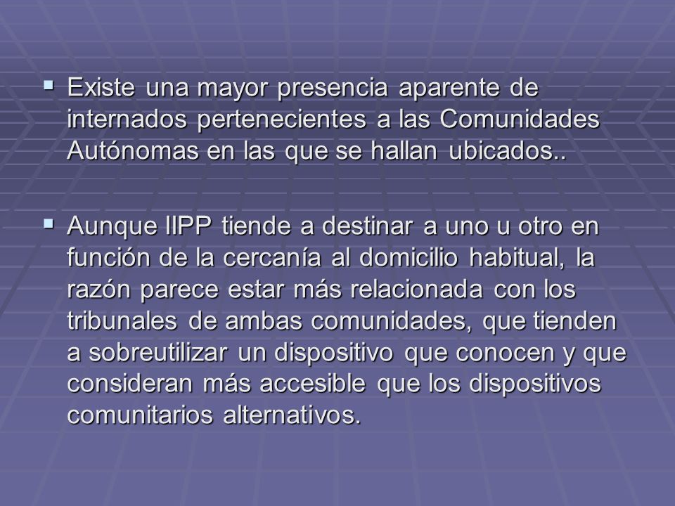 Existe una mayor presencia aparente de internados pertenecientes a las Comunidades Autónomas en las que se hallan ubicados..