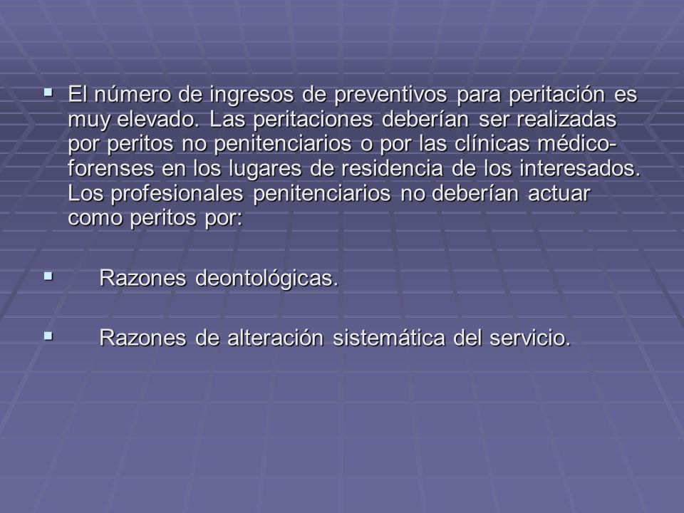 El número de ingresos de preventivos para peritación es muy elevado