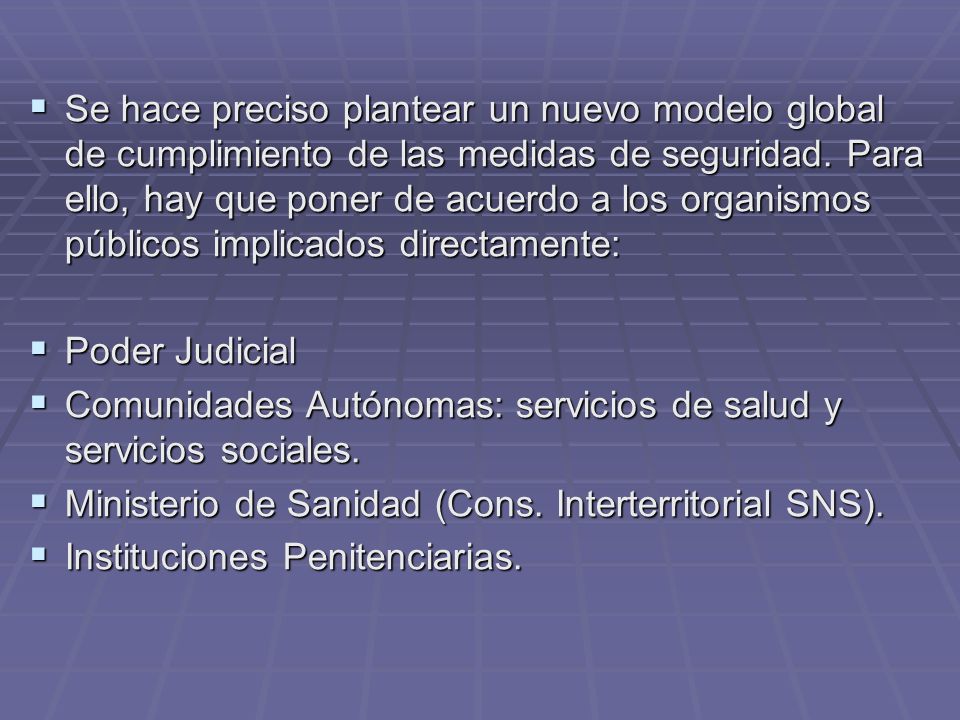 Se hace preciso plantear un nuevo modelo global de cumplimiento de las medidas de seguridad. Para ello, hay que poner de acuerdo a los organismos públicos implicados directamente: