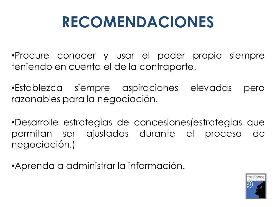 RECOMENDACIONES Procure conocer y usar el poder propio siempre teniendo en cuenta el de la contraparte.