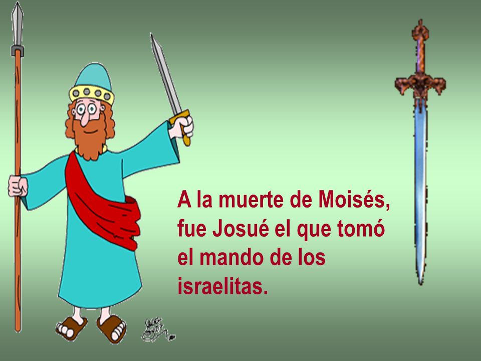 A la muerte de Moisés, fue Josué el que tomó el mando de los israelitas.