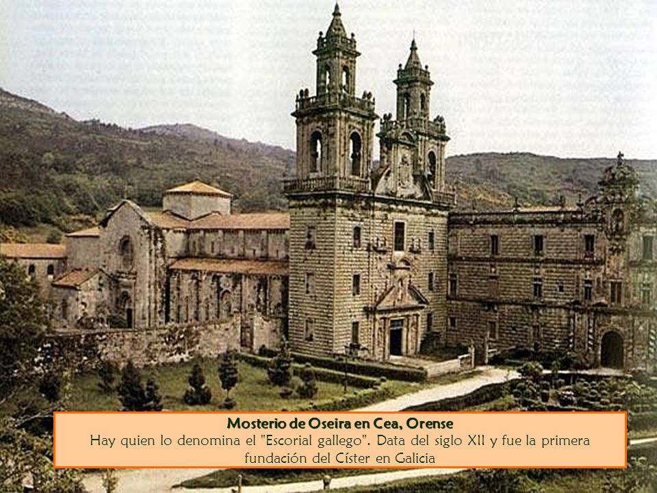 Mosterio de Oseira en Cea, Orense Hay quien lo denomina el Escorial gallego .