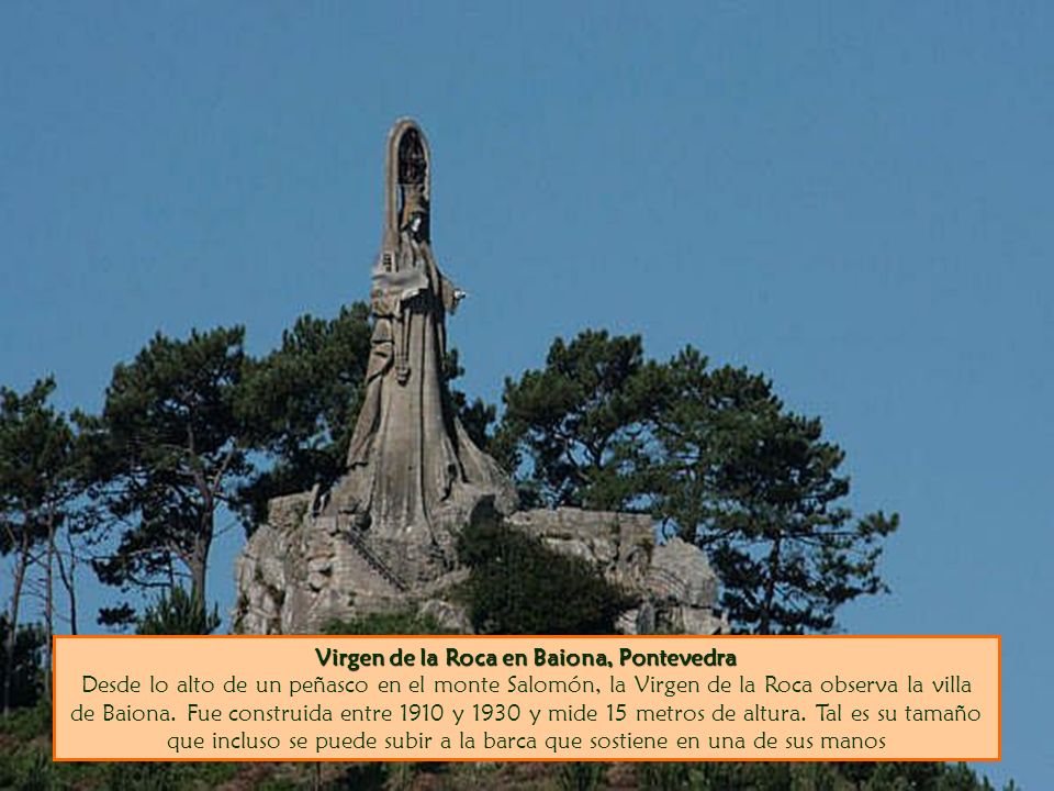 Virgen de la Roca en Baiona, Pontevedra Desde lo alto de un peñasco en el monte Salomón, la Virgen de la Roca observa la villa de Baiona.