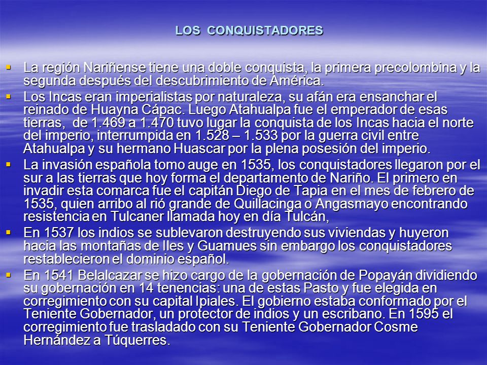 LOS CONQUISTADORES La región Nariñense tiene una doble conquista, la primera precolombina y la segunda después del descubrimiento de América.