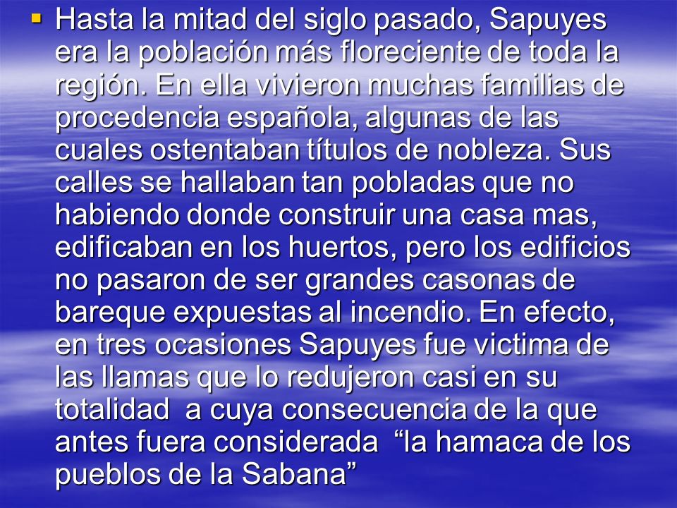 Hasta la mitad del siglo pasado, Sapuyes era la población más floreciente de toda la región.