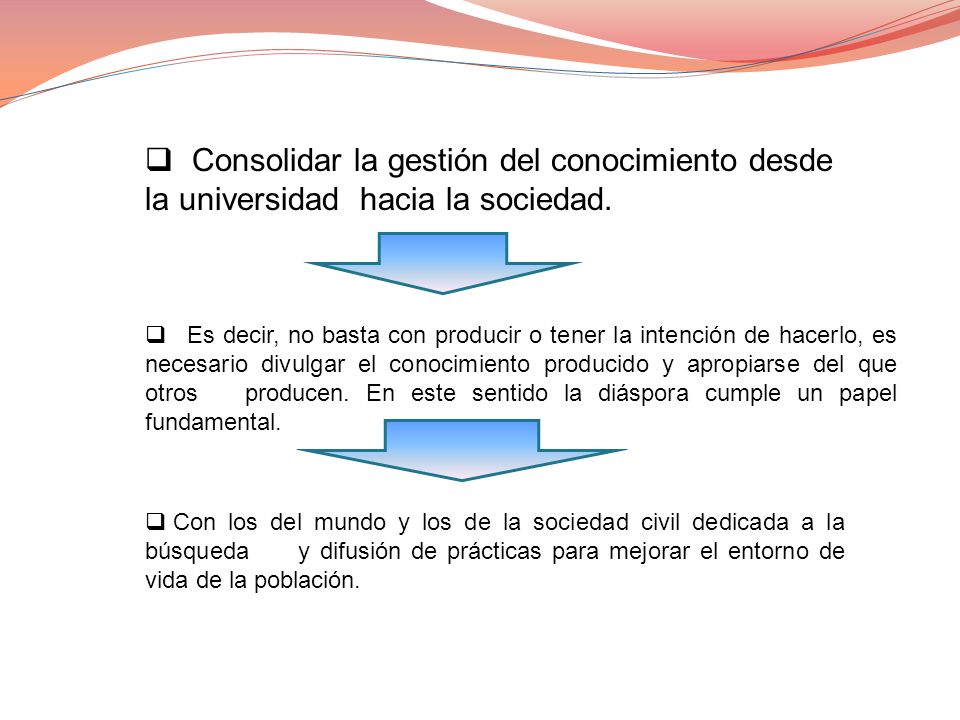 Consolidar la gestión del conocimiento desde la universidad hacia la sociedad.