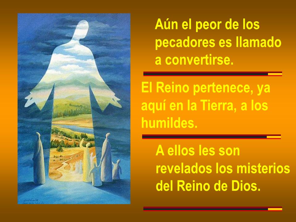 Aún el peor de los pecadores es llamado. a convertirse. El Reino pertenece, ya. aquí en la Tierra, a los.