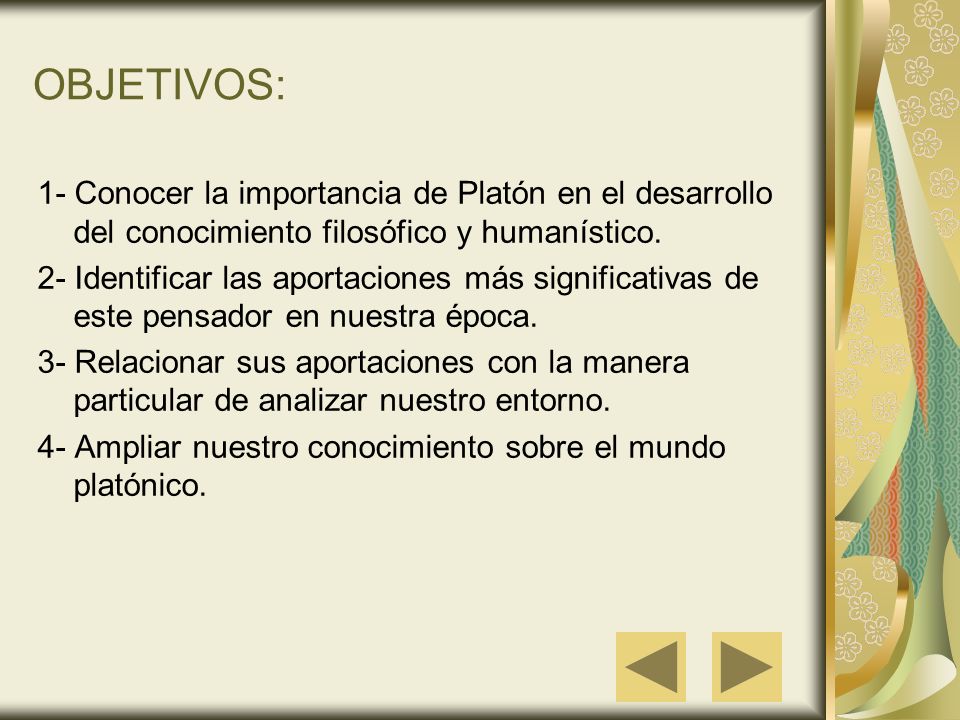 OBJETIVOS: 1- Conocer la importancia de Platón en el desarrollo del conocimiento filosófico y humanístico.