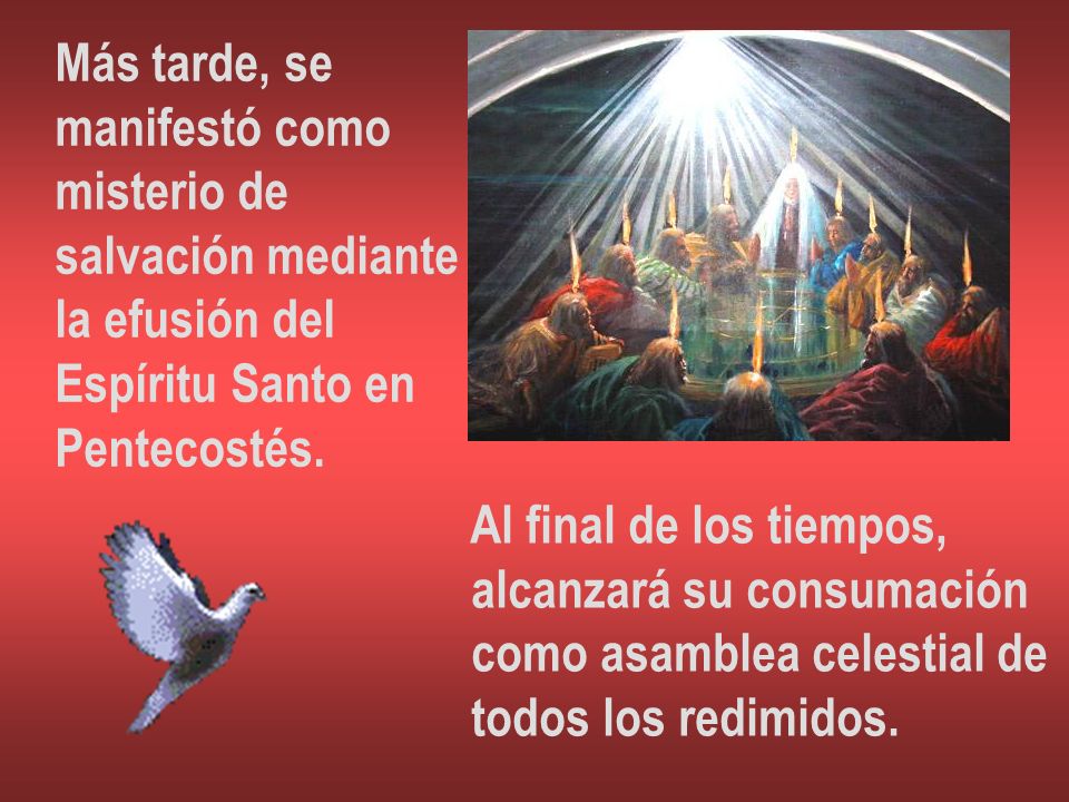 Más tarde, se manifestó como. misterio de. salvación mediante. la efusión del. Espíritu Santo en.