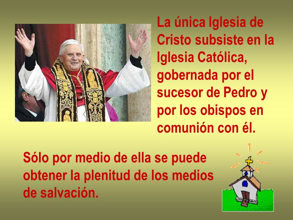La única Iglesia de Cristo subsiste en la. Iglesia Católica, gobernada por el. sucesor de Pedro y.