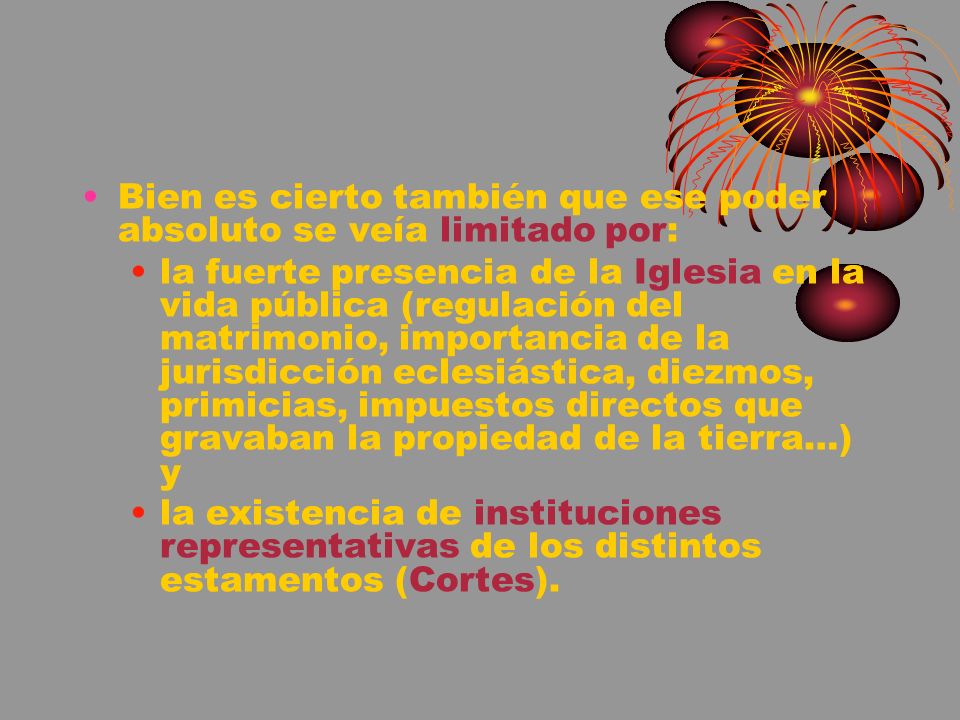 Bien es cierto también que ese poder absoluto se veía limitado por: