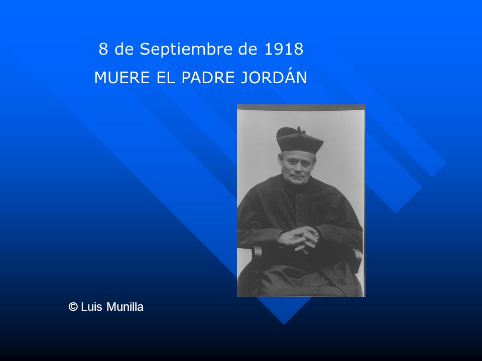 8 de Septiembre de 1918 MUERE EL PADRE JORDÁN © Luis Munilla
