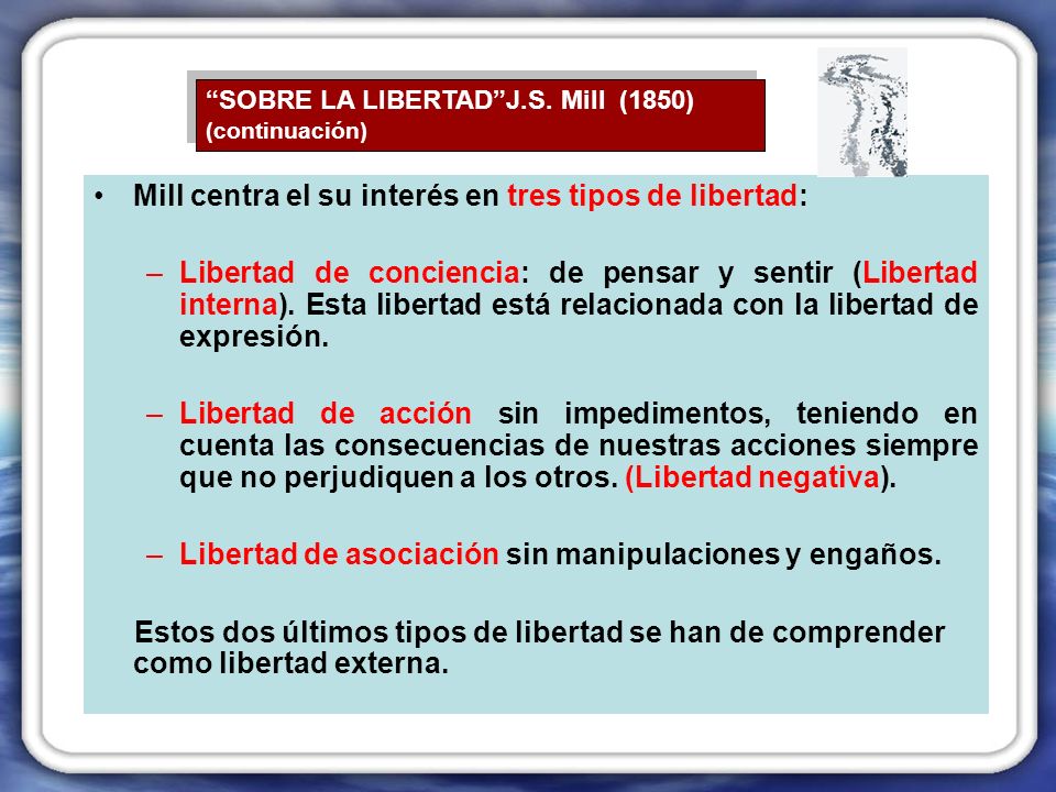 Mill centra el su interés en tres tipos de libertad: