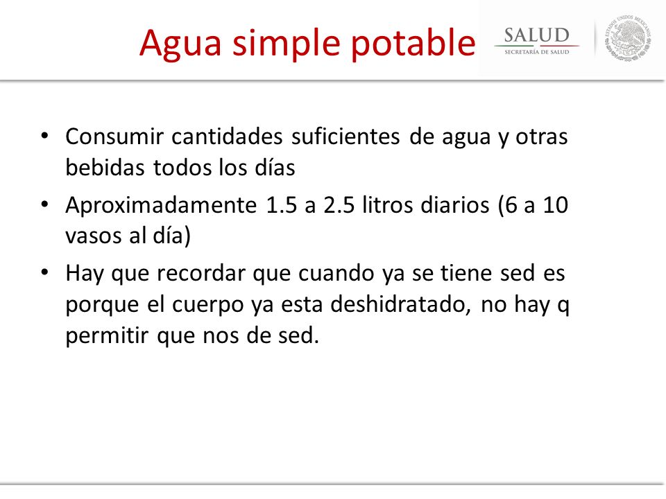 Agua simple potable Consumir cantidades suficientes de agua y otras bebidas todos los días.