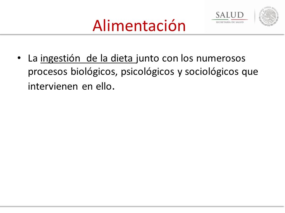 Alimentación La ingestión de la dieta junto con los numerosos procesos biológicos, psicológicos y sociológicos que intervienen en ello.
