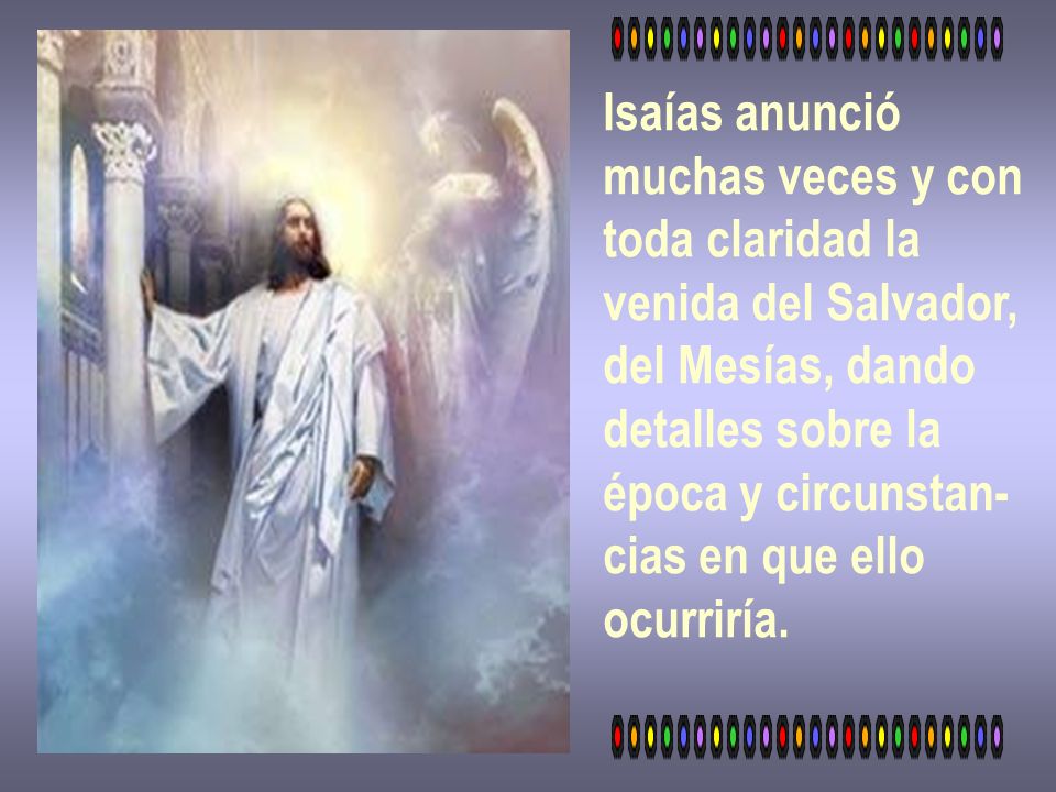 Isaías anunció muchas veces y con. toda claridad la. venida del Salvador, del Mesías, dando. detalles sobre la.